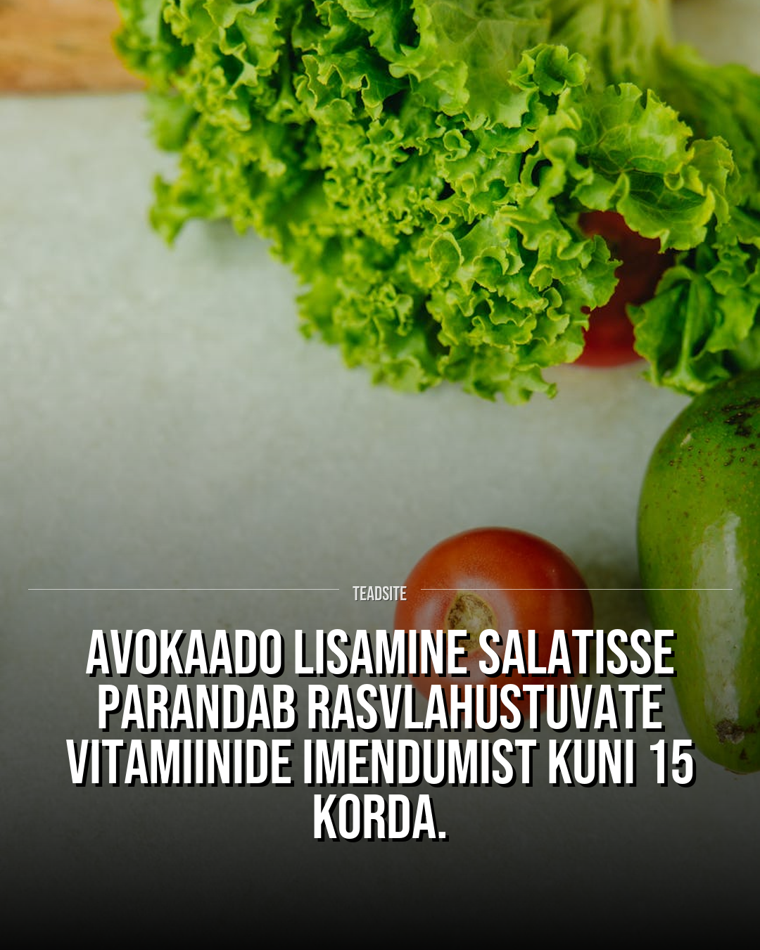 Avokaado lisamine salatisse parandab rasvlahustuvate vitamiinide imendumist kuni 15 korda