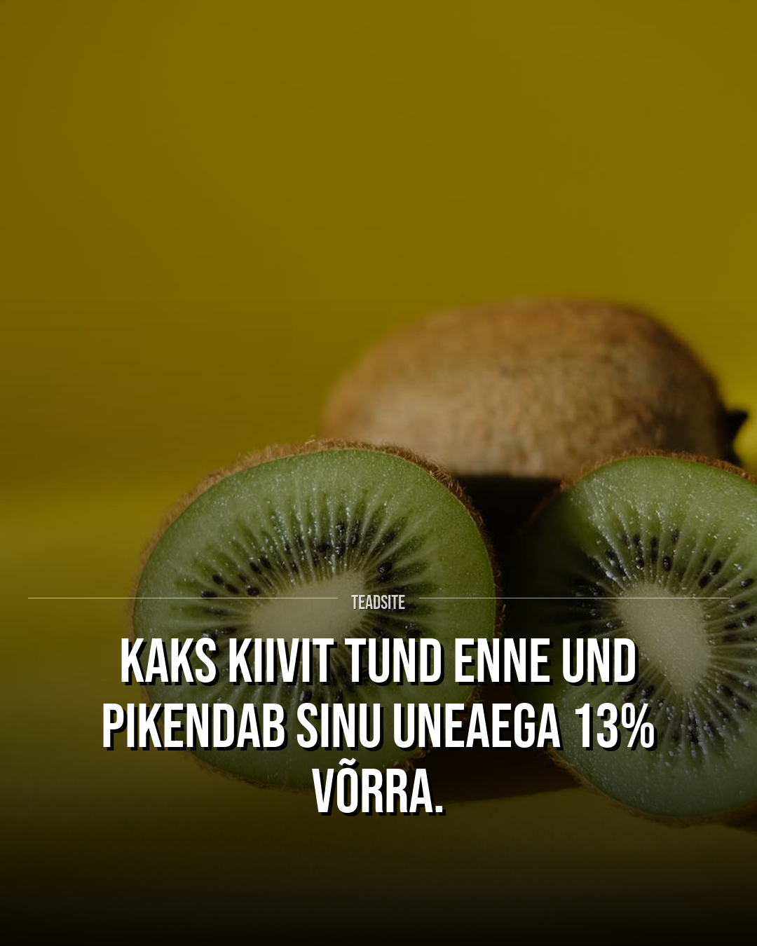 Kaks kiivit tund enne und pikendab sinu uneaega 13% võrra