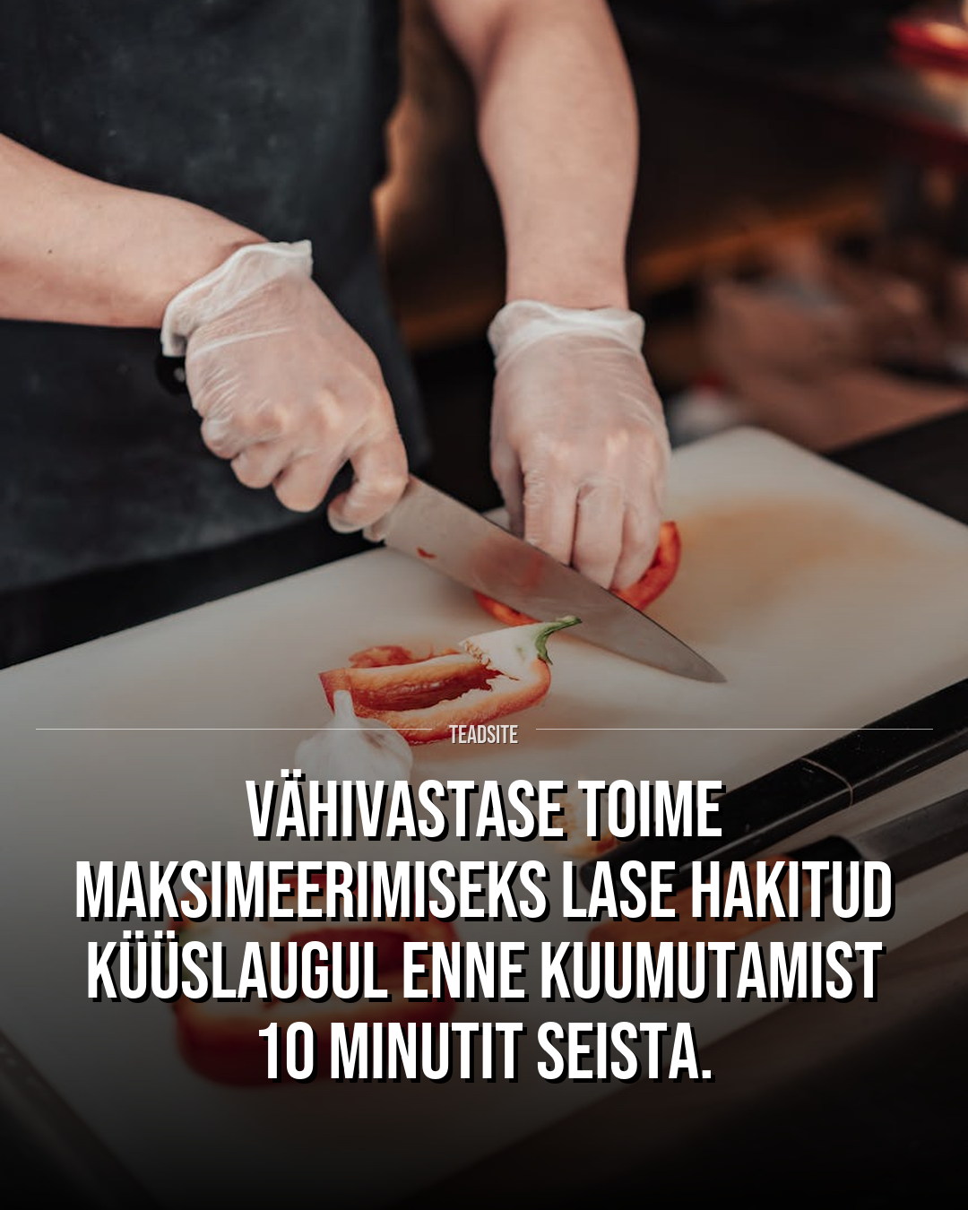Vähivastase toime maksimeerimiseks lase hakitud küüslaugul enne kuumutamist 10 minutit seista